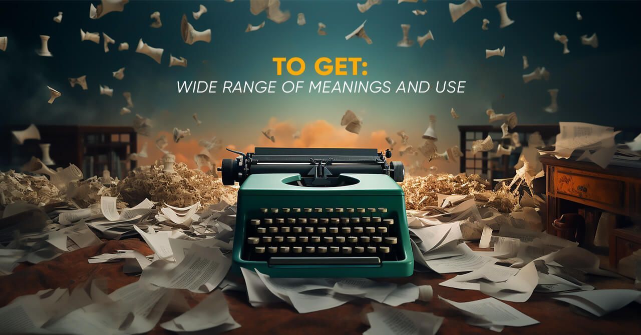 How to Use the Word “Get” – RealLife English